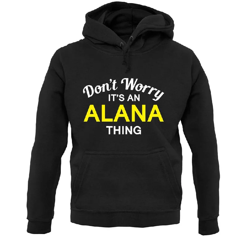 Don't Worry It's an ALANA Thing! Unisex Hoodie Hoodie with Oversized Fit Loose Comfortable